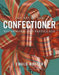The Art of the Confectioner: Sugarwork and Pastillage by Ewald Notter