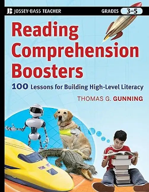 Reading Comprehension Boosters: 100 Lessons for Building Higher-Level Literacy, Grades 3-5 by Thomas G. Gunning