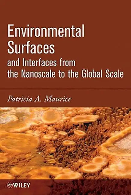 Environmental Surfaces and Interfaces from the Nanoscale to the Global Scale by Patricia Maurice