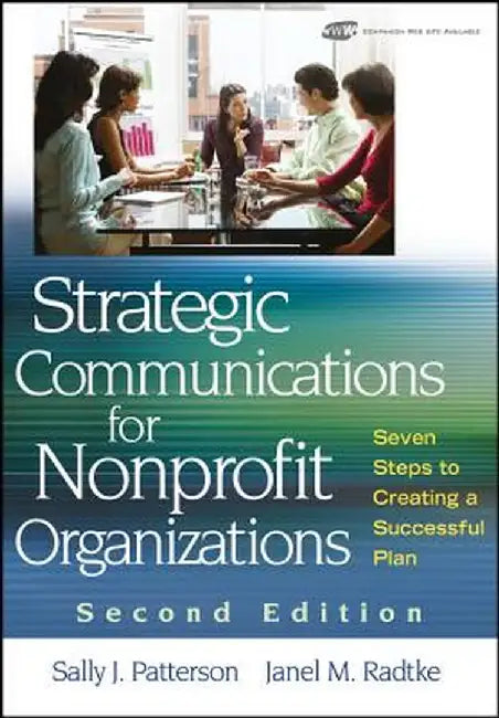 Strategic Communications for Nonprofit Organization: Seven Steps to Creating a Successful Plan by Sally J. Patterson