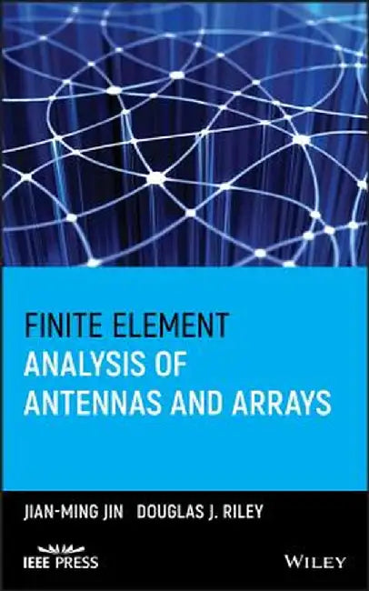 Finite Element Analysis of Antennas and Arrays by Jian-Ming Jin
