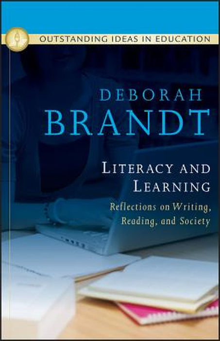 Literacy And Learning: Reflections on Writing, Reading, and Society by Deborah Brandt