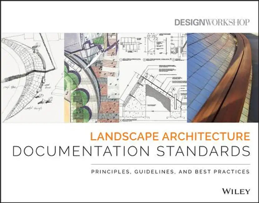 Landscape Architecture Documentation Standards: Principles, Guidelines, and Best Practices by Design Workshop