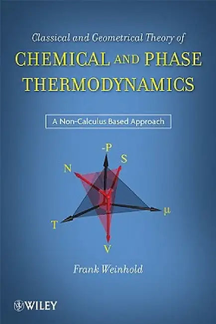 Classical and Geometrical Theory of Chemical and Phase Thermodynamics by Frank Weinhold