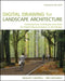 Digital Drawing For Landscape Architecture: Contemporary Techniques and Tools for Digital Representation in Site Design by Bradley Cantrell
