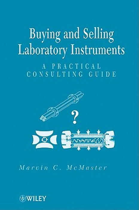 Buying and Selling Laboratory Instruments: A Practical Consulting Guide by Marvin C. McMaster