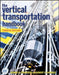 The Vertical Transportation Handbook, 4th Edition by Editor: George R. Strakosch, Editor: Robert S. Caporale