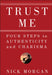 Trust Me: Four Steps to Authenticity and Charisma by Nick Morgan