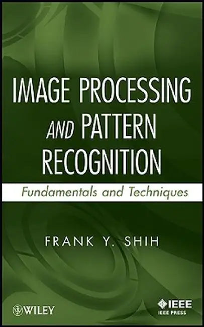 Image Processing and Pattern Recognition: Fundamentals and Techniques by Frank Y. Shih