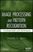 Image Processing and Pattern Recognition: Fundamentals and Techniques by Frank Y. Shih