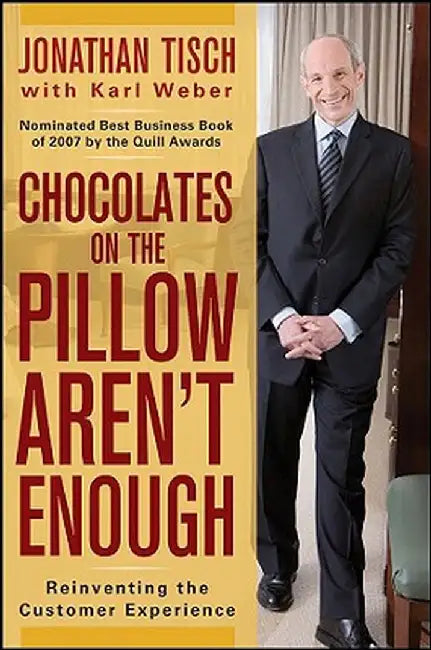 Chocolates on the Pillow Aren't Enough: Reinventing the Customer Experience by Jonathan M. Tisch