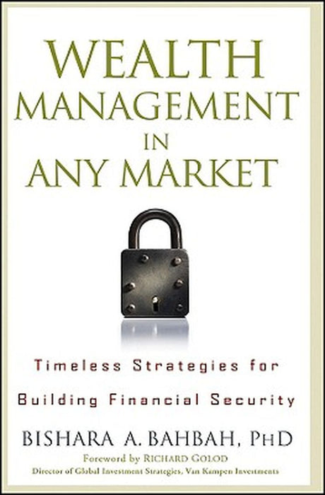 Wealth Management In Any Market: Timeless Strategies for Building Financial Security by Bishara A. Bahbah