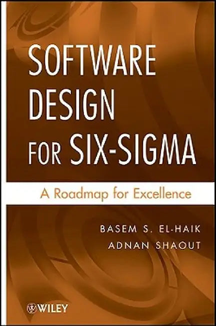Software Design for Six-SIGMA: A Roadmap for Excellence by Basem S. El-Haik