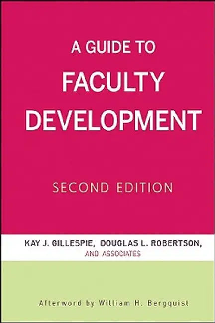 A Guide to Faculty Development by Kay J. Gillespie