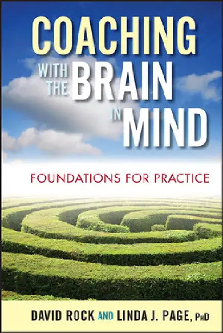 Coaching with the Brain in Mind: Foundations for Practice by David Rock