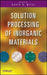 Solution Processing of Inorganic Materials by David Mitzi