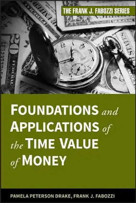Foundations and Applications of the Time Value of Money by Pamela Peterson Drake