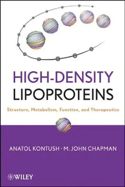 High-Density Lipoproteins: Structure, Metabolism, Function and Therapeutics by Anatol Kontush