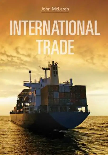 International Trade: Economic Analysis of Globalization and Policy by John McLaren