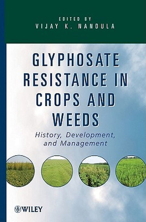 Glyphosate Resistance in Crops and Weeds: History, Development, and Management by Vijay K. Nandula