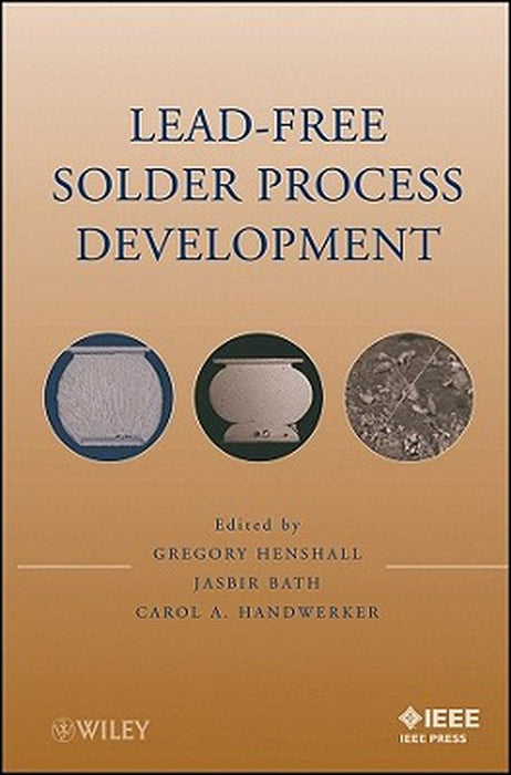 Lead-Free Solder Process Development by Greg Henshall, Jasbir Bath, Carol A. Handwerker