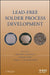 Lead-Free Solder Process Development by Greg Henshall, Jasbir Bath, Carol A. Handwerker