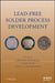 Lead-Free Solder Process Development by Greg Henshall, Jasbir Bath, Carol A. Handwerker