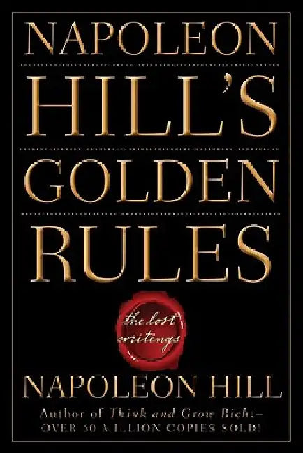 Napoleon Hill's Golden Rules: The Lost Writings by Napoleon Hill