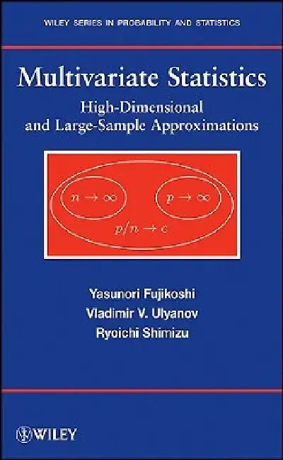 Multivariate Statistics: High-Dimensional and Large-Sample Approximations by Yasunori Fujikoshi