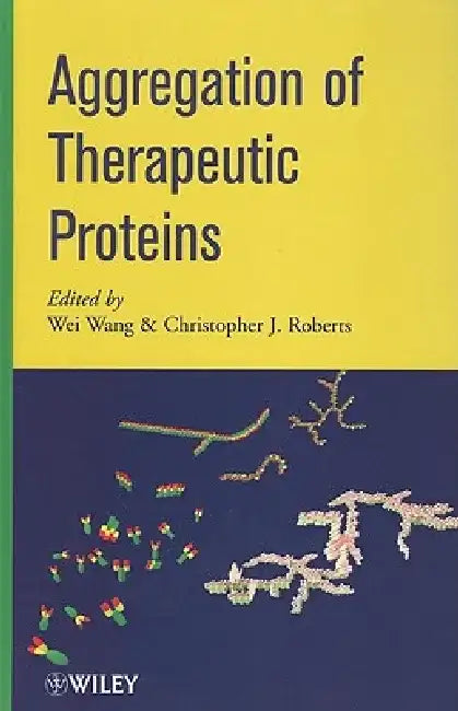 Aggregation of Therapeutic Proteins by Wei Wang