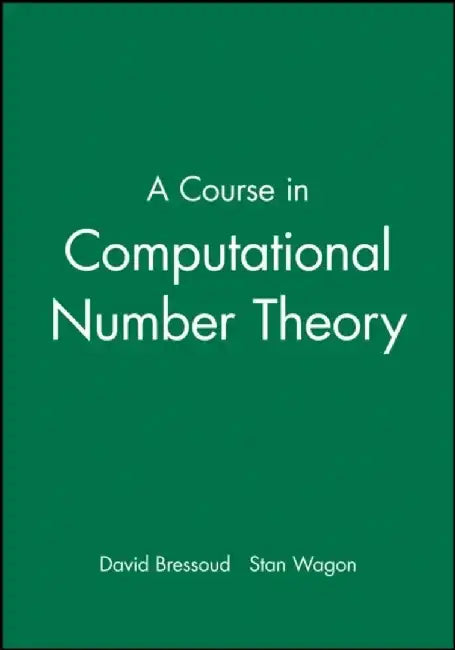 A Course in Computational Number Theory by David Bressoud, Stan Wagon