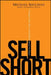 Sell Short: A Simpler, Safer Way to Profit When Stocks Go Down by Michael Shulman