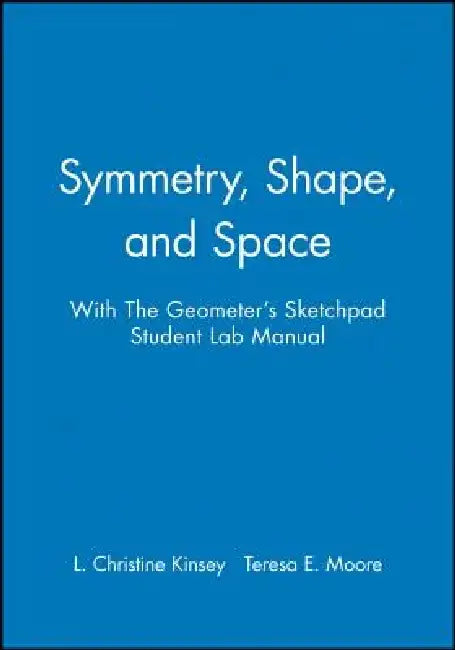 Symmetry, Shape, and Space with the Geometer's Sketchpad Student Lab Manual by L. Christine Kinsey