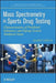 Mass Spectrometry in Sports Drug Testing: Characterization of Prohibited Substances and Doping Control Analytical Assays by Mario Thevis