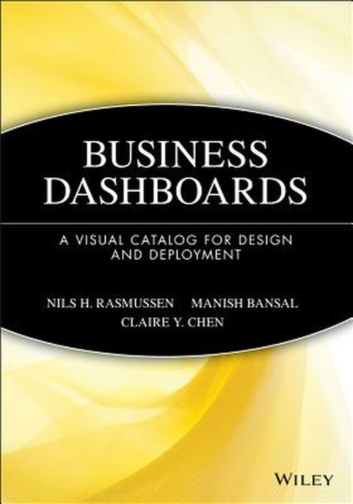 Business Dashboards: A Visual Catalog for Design and Deployment by Nils H. Rasmussen