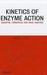 Kinetics of Enzyme Action: Essential Principles for Drug Hunters by Ross L. Stein