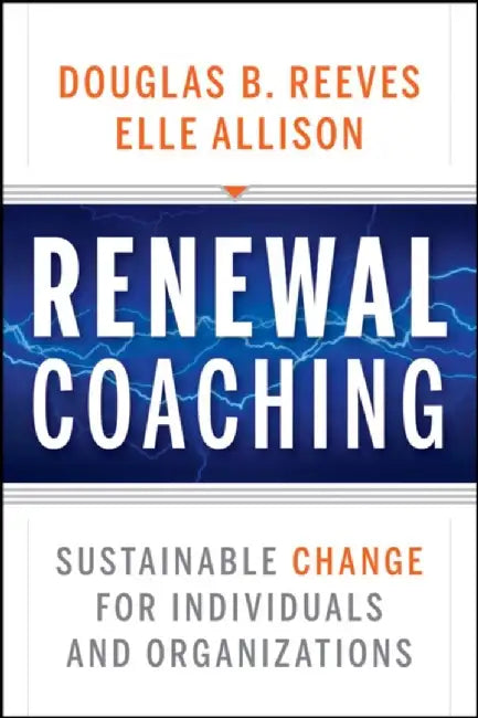 Renewal Coaching: Sustainable Change for Individuals and Organizations by Douglas B. Reeves, Elle Allison