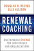 Renewal Coaching: Sustainable Change for Individuals and Organizations by Douglas B. Reeves, Elle Allison