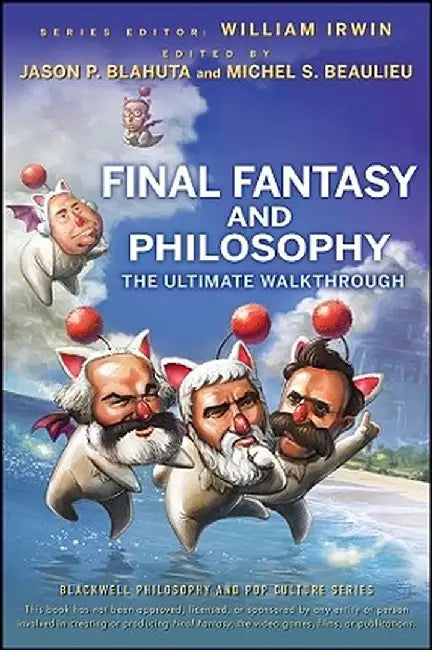 Final Fantasy and Philosophy: The Ultimate Walkthrough by William Irwin
