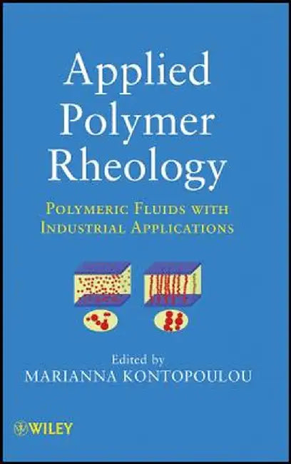 Applied Polymer Rheology: Polymeric Fluids with Industrial Applications by Marianna Kontopoulou