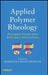 Applied Polymer Rheology: Polymeric Fluids with Industrial Applications by Marianna Kontopoulou