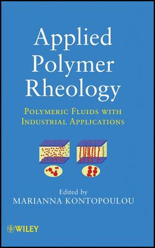 Applied Polymer Rheology: Polymeric Fluids with Industrial Applications by Marianna Kontopoulou