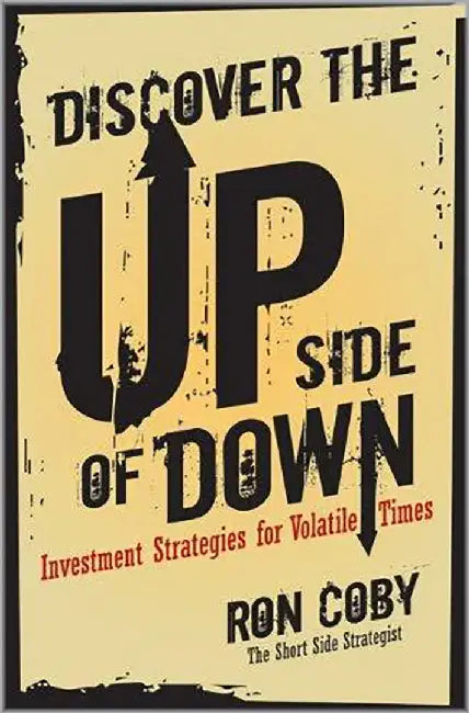 Discover The Upside Of Down: Investment Strategies for Volatile Times by Ron Coby