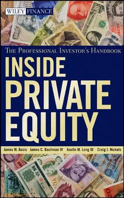 Inside Private Equity: The Professional Investor's Handbook by James M. Kocis