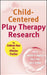 Child-Centered Play Therapy Research: The Evidence Base for Effective Practice by Jennifer N. Baggerly