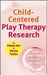 Child-Centered Play Therapy Research: The Evidence Base for Effective Practice by Jennifer N. Baggerly