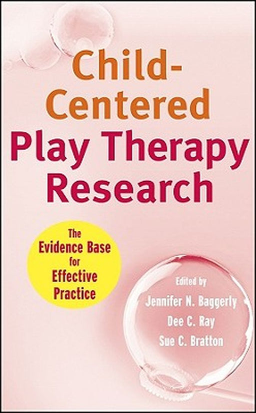 Child-Centered Play Therapy Research: The Evidence Base for Effective Practice by Jennifer N. Baggerly