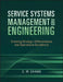Service Systems Management and Engineering: Creating Strategic Differentiation and Operational Excellence by Ching M. Chang
