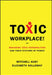Toxic Workplace!: Managing Toxic Personalities and Their Systems of Power by Mitchell Kusy