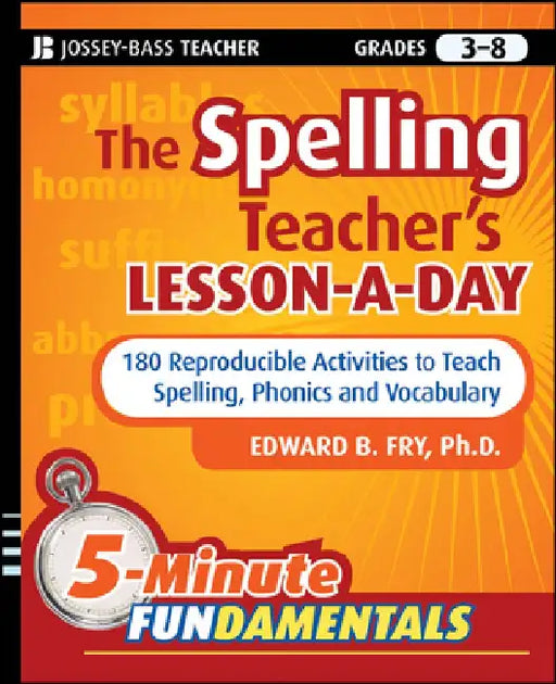 The Spelling Teacher's Lesson-A-Day, Grades 3-8: 180 Reproducible Activities to Teach Spelling, Phonics, and Vocabulary by Edward B. Fry